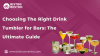 Choosing The Right Drink Tumbler for Bars: The Ultimate Guide