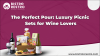 The Perfect Pour: Luxury Picnic Sets for Wine Lovers