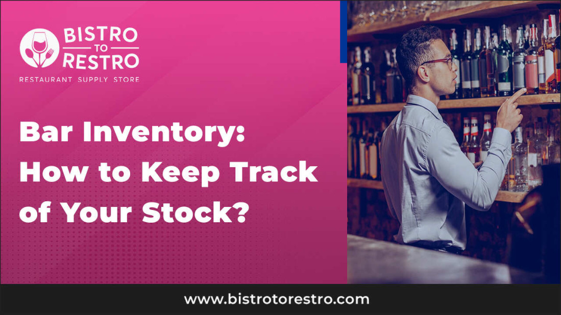 Bar Inventory: How to Keep Track of Your Stock?