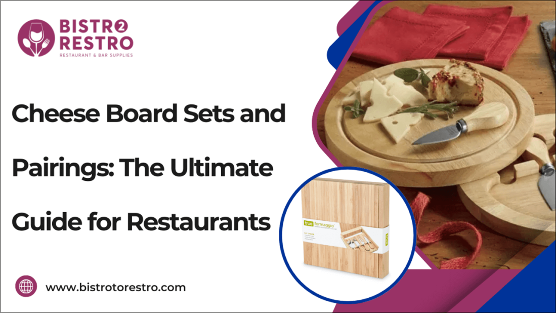 Cheese Board Sets and Pairings: The Ultimate Guide for Restaurants