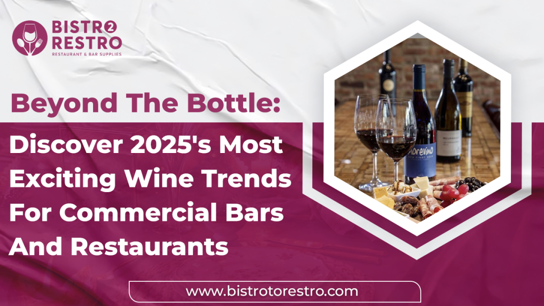 Beyond The Bottle: Discover 2025's Most Exciting Wine Trends for Commercial Bars