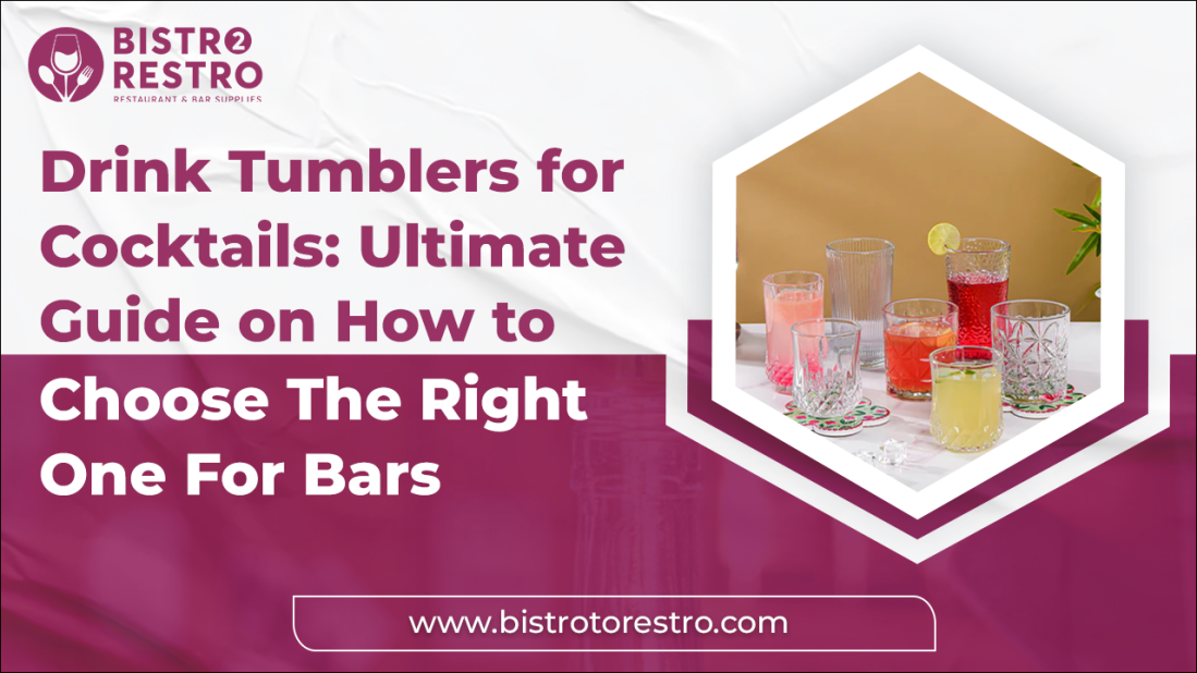 Drink Tumblers for Cocktails: Ultimate Guide on How to Choose The Right One For Bars