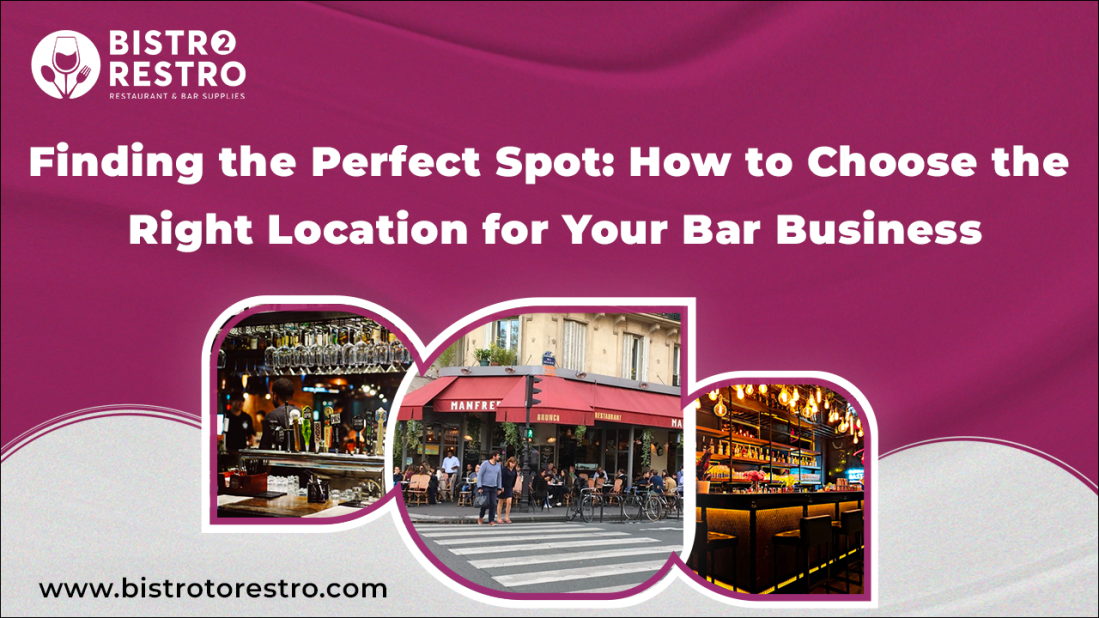 Finding the Perfect Spot: How to Choose the Right Location for Your Bar Business