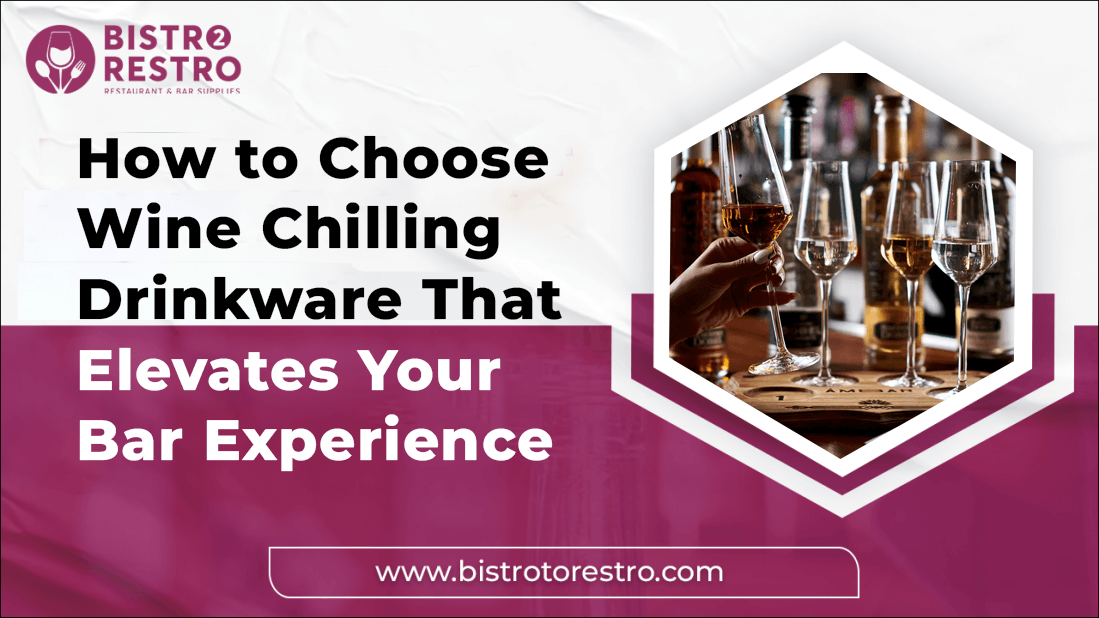 How to Choose Wine Chilling Drinkware That Elevates Your Bar Experience