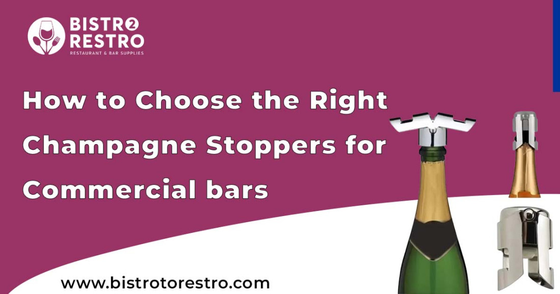 How to Choose the Right Champagne Stoppers for Commercial Bars