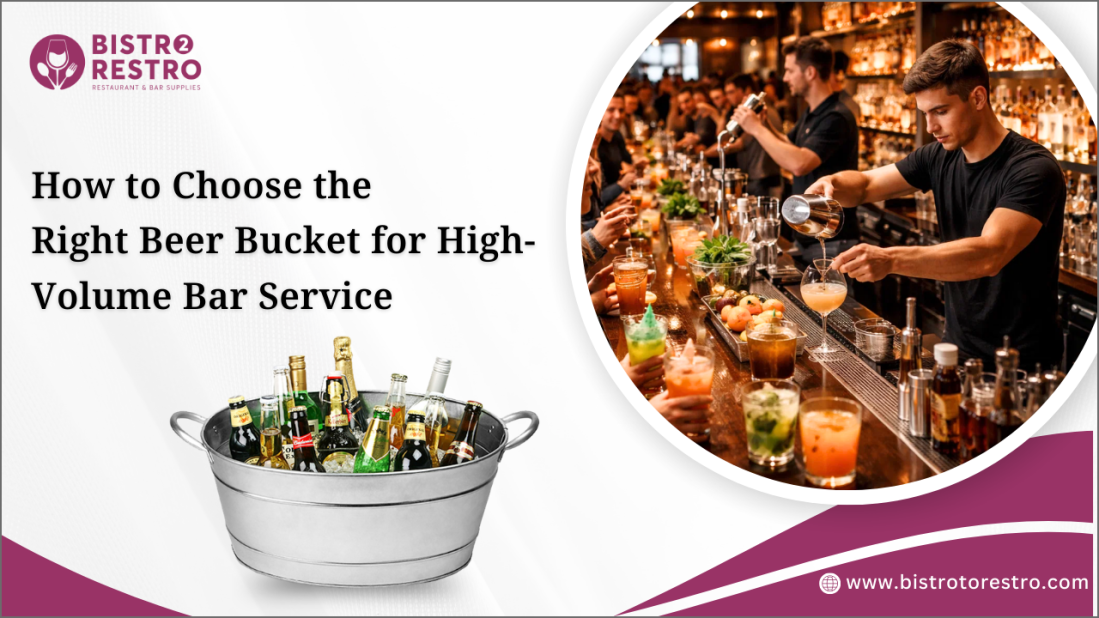 How to Choose the Right Beer Bucket for High-Volume Bar Service