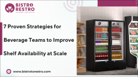 7 Proven Strategies for Beverage Teams to Improve Shelf Availability at Scale-BistroToRestro