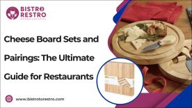 Cheese Board Sets and Pairings: The Ultimate Guide for Restaurants-BistroToRestro