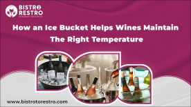 How an Ice Bucket Helps Wines Maintain the Right Temperature_BistroToRestro