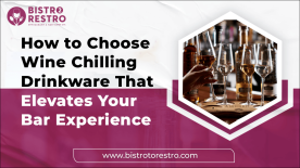How to Choose Wine Chilling Drinkware That Elevates Your Bar Experience-BistroToRestro