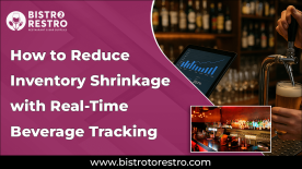 How to Reduce Inventory Shrinkage with Real-Time Beverage Tracking-BistroToRestro