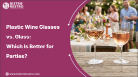 Plastic Wine Glasses vs. Glass Wine Glasses: Key Differences at a Glance_BistrotoRestro