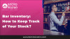 Bar Inventory: How to Keep Track of Your Stock?