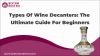 Types Of Wine Decanters: The Ultimate Guide For Beginners